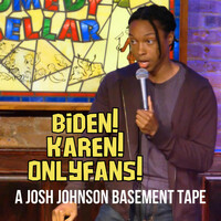Thumbnail for the Josh Johnson - Biden! Karen! OnlyFans! A Josh Johnson Basement Tape link, provided by host site