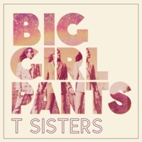 Thumbnail for the T Sisters - Big Girl Pants link, provided by host site
