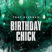 Thumbnail for the Trap Beckham - Birthday Chick link, provided by host site