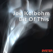 Thumbnail for the Joe Kolbohm - Bit of This link, provided by host site