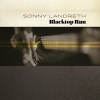 Thumbnail for the Sonny Landreth - Blacktop Run link, provided by host site