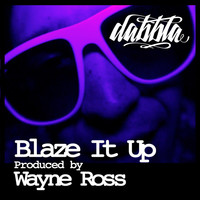 Thumbnail for the Dabbla - Blaze It Up (Produced By Wayne Ross) link, provided by host site