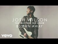 Thumbnail for the Josh Wilson - Blown Away link, provided by host site