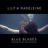Thumbnail for the Lily & Madeleine - Blue Blades Acoustic Sessions link, provided by host site