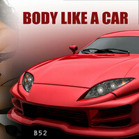 Thumbnail for the B52 - Body Like a Car link, provided by host site