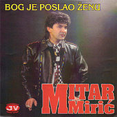 Thumbnail for the Mitar Mirić - Bog je poslao zenu link, provided by host site