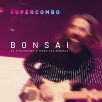 Thumbnail for the Supercombo - Bonsai (Ao Vivo Quando A Terra Era Redonda) link, provided by host site