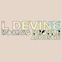 Thumbnail for the L Devine - Boring People (Acoustic) link, provided by host site