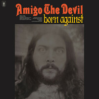 Thumbnail for the Amigo the Devil - Born Against link, provided by host site