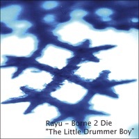 Thumbnail for the Rayu - Borne 2 Die " Little Drummer Boy" link, provided by host site