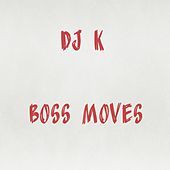 Thumbnail for the DJ K - Boss Moves link, provided by host site