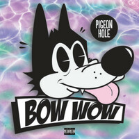 Thumbnail for the Pigeon Hole - Bow Wow link, provided by host site