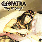 Thumbnail for the Cleopatra - Boy U Say? link, provided by host site