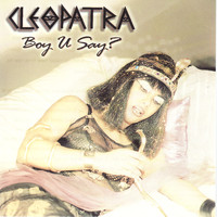 Thumbnail for the Cleopatra - Boy U Say? link, provided by host site