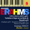 Thumbnail for the Dominique Merlet - Brahms: Variations on a Theme by Handel, Op. 24 & Ballades, Op. 10 link, provided by host site