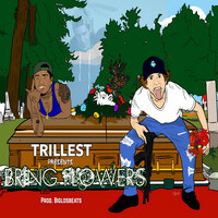 Thumbnail for the Trillest - Bring Flowers link, provided by host site