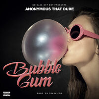 Thumbnail for the Anonymous That Dude - Bubble Gum link, provided by host site