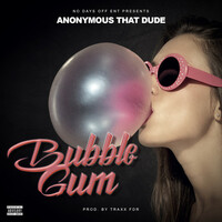 Thumbnail for the Anonymous That Dude - Bubble Gum link, provided by host site