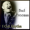 Thumbnail for the Bud Freeman - Bud Freeman - I Got Rhythm link, provided by host site