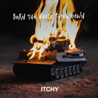 Thumbnail for the Itchy - Burn the Whole Thing Down link, provided by host site