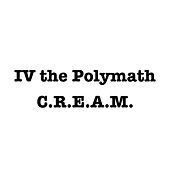 Thumbnail for the IV The Polymath - C.R.E.A.M link, provided by host site