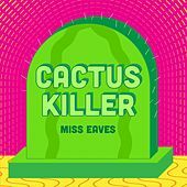 Thumbnail for the Miss Eaves - Cactus Killer link, provided by host site