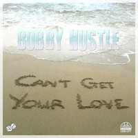 Thumbnail for the Bobby Hustle - Can't Get Your Love link, provided by host site