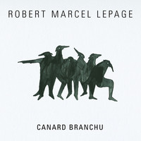 Thumbnail for the Robert Marcel Lepage - Canard branchu link, provided by host site