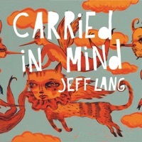 Thumbnail for the Jeff Lang - Carried in Mind link, provided by host site