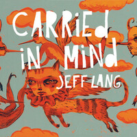 Thumbnail for the Jeff Lang - Carried in Mind link, provided by host site