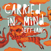 Thumbnail for the Jeff Lang - Carried in Mind link, provided by host site