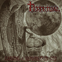 Thumbnail for the Perpetual - Carving a Dismembered God link, provided by host site