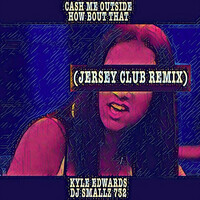 Thumbnail for the Kyle Edwards - Cash Me Outside How Bout That (Jersey Club Remix) link, provided by host site