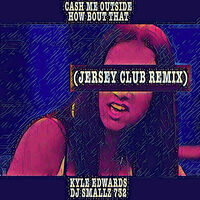 Thumbnail for the Kyle Edwards - Cash Me Outside How Bout That (Jersey Club Remix) link, provided by host site
