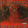 Thumbnail for the Troublez - Cemetery Wishes link, provided by host site