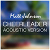 Thumbnail for the Matt Johnson - Cheerleader (Acoustic Version) link, provided by host site