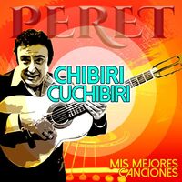 Thumbnail for the Peret - Chibiri Cuchibiri, Mis Mejores Canciones link, provided by host site