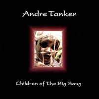 Thumbnail for the Andre Tanker - Children of the Big Bang link, provided by host site