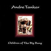 Thumbnail for the Andre Tanker - Children of the Big Bang link, provided by host site