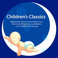 Thumbnail for the Children's Classics - Children's Classics: Relaxing Piano Favorites from Nursery Rhymes, Lullabies and Children’s Songs link, provided by host site