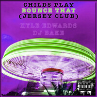 Thumbnail for the Kyle Edwards - Childs Play Bounce That (Jersey Club) link, provided by host site