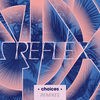 Thumbnail for the Reflex - Choices (Remixes) link, provided by host site