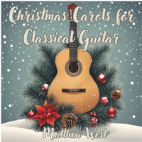 Thumbnail for the Matthew West - Christmas Carols for Classical Guitar link, provided by host site