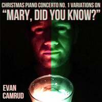 Thumbnail for the Evan Camrud - Christmas Piano Concerto, No. 1: Variations on "Mary, Did You Know?" link, provided by host site