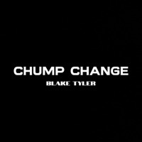 Thumbnail for the Blake Tyler - Chump Change link, provided by host site