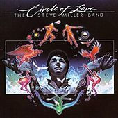 Thumbnail for the Steve Miller - Circle Of Love link, provided by host site