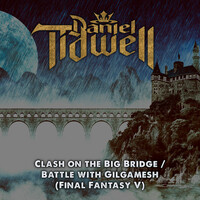 Thumbnail for the Daniel Tidwell - Clash on the Big Bridge / Battle with Gilgamesh (From "Final Fantasy V") link, provided by host site