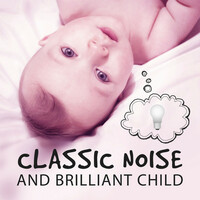 Thumbnail for the Classical Music Songs - Classic Noise and Brilliant Child – Classical Music for Learning, Music Fun, Famous Composers for Baby, Chopin, Mozart, Bach link, provided by host site