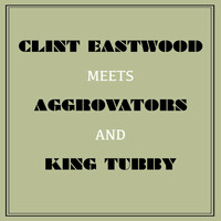 Thumbnail for the Clint Eastwood - Clint Eastwood Meets Aggrovators and King Tubby link, provided by host site