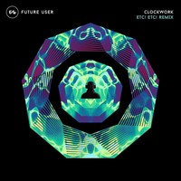 Thumbnail for the Future User - Clockwork (ETC!ETC! Remix) link, provided by host site